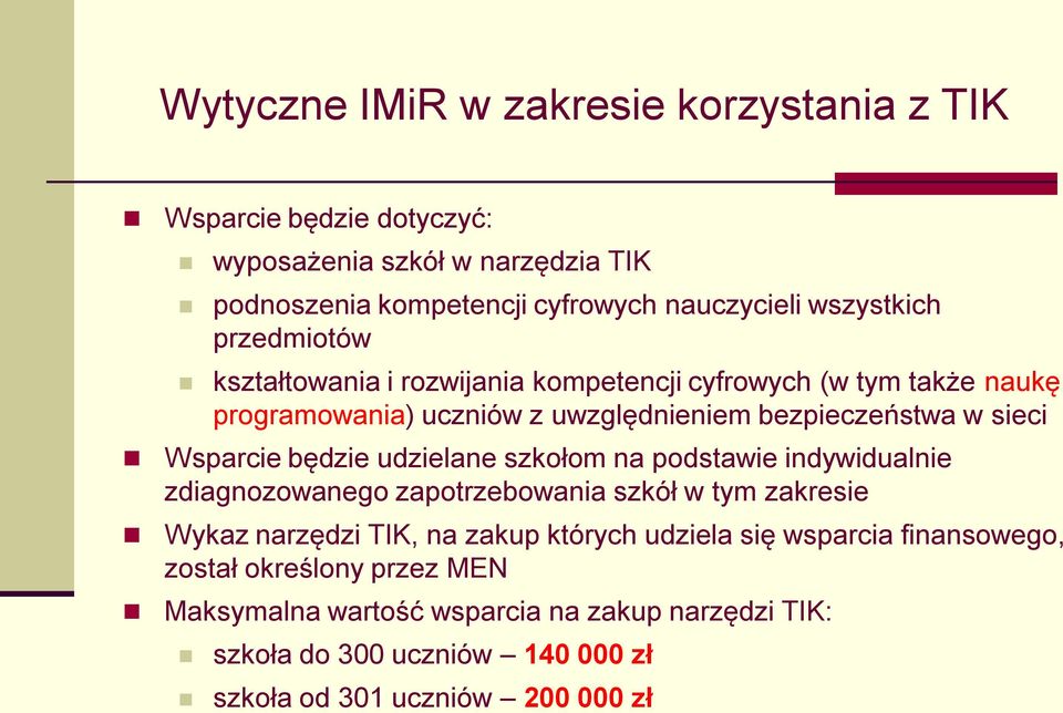 Wsparcie będzie udzielane szkołom na podstawie indywidualnie zdiagnozowanego zapotrzebowania szkół w tym zakresie Wykaz narzędzi TIK, na zakup których