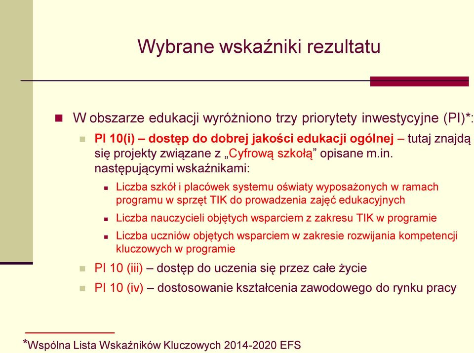 następującymi wskaźnikami: Liczba szkół i placówek systemu oświaty wyposażonych w ramach programu w sprzęt TIK do prowadzenia zajęć edukacyjnych Liczba nauczycieli