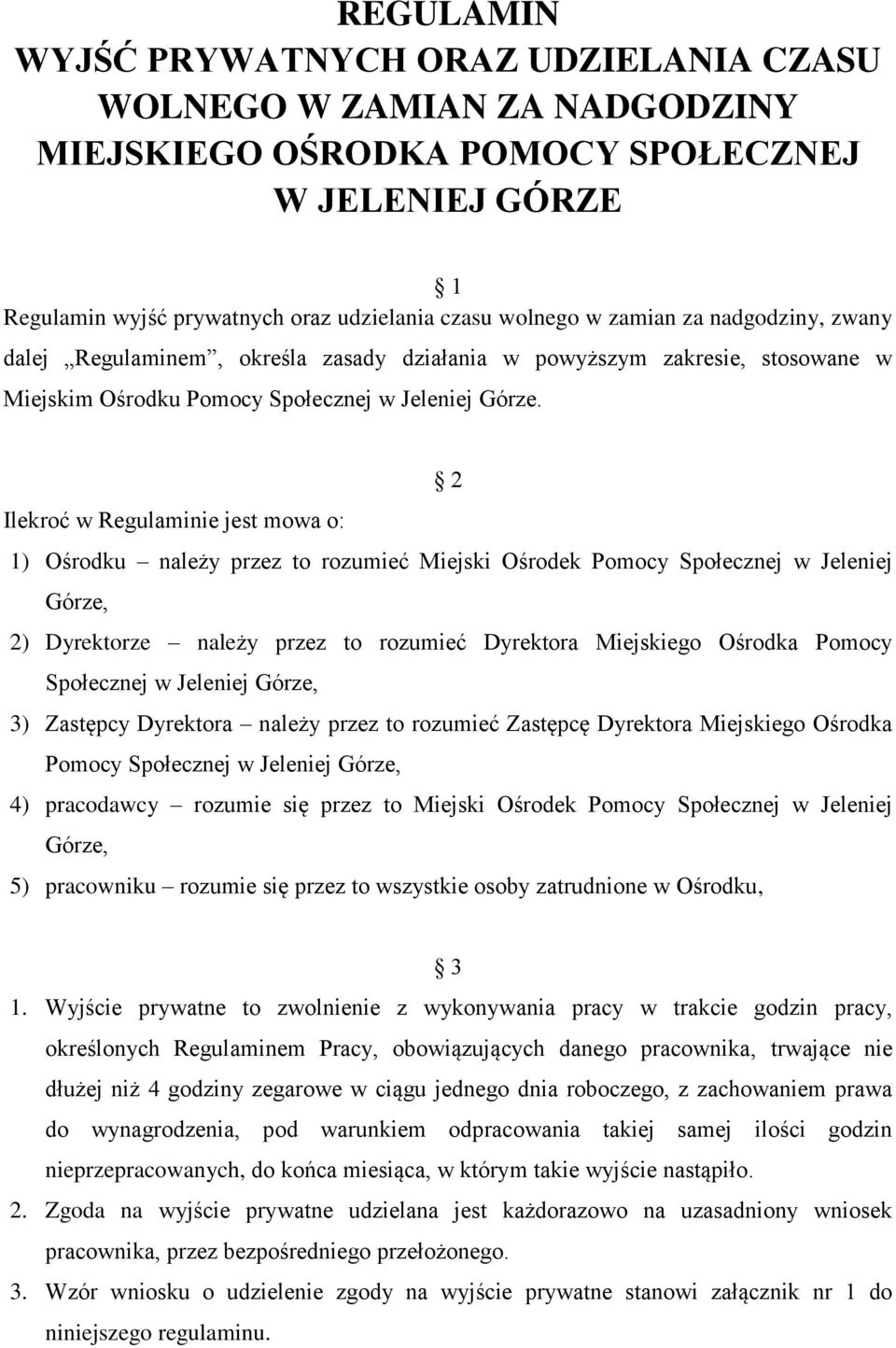 2 Ilekroć w Regulaminie jest mowa o: 1) Ośrodku należy przez to rozumieć Miejski Ośrodek Pomocy Społecznej w Jeleniej Górze, 2) Dyrektorze należy przez to rozumieć Dyrektora Miejskiego Ośrodka Pomocy