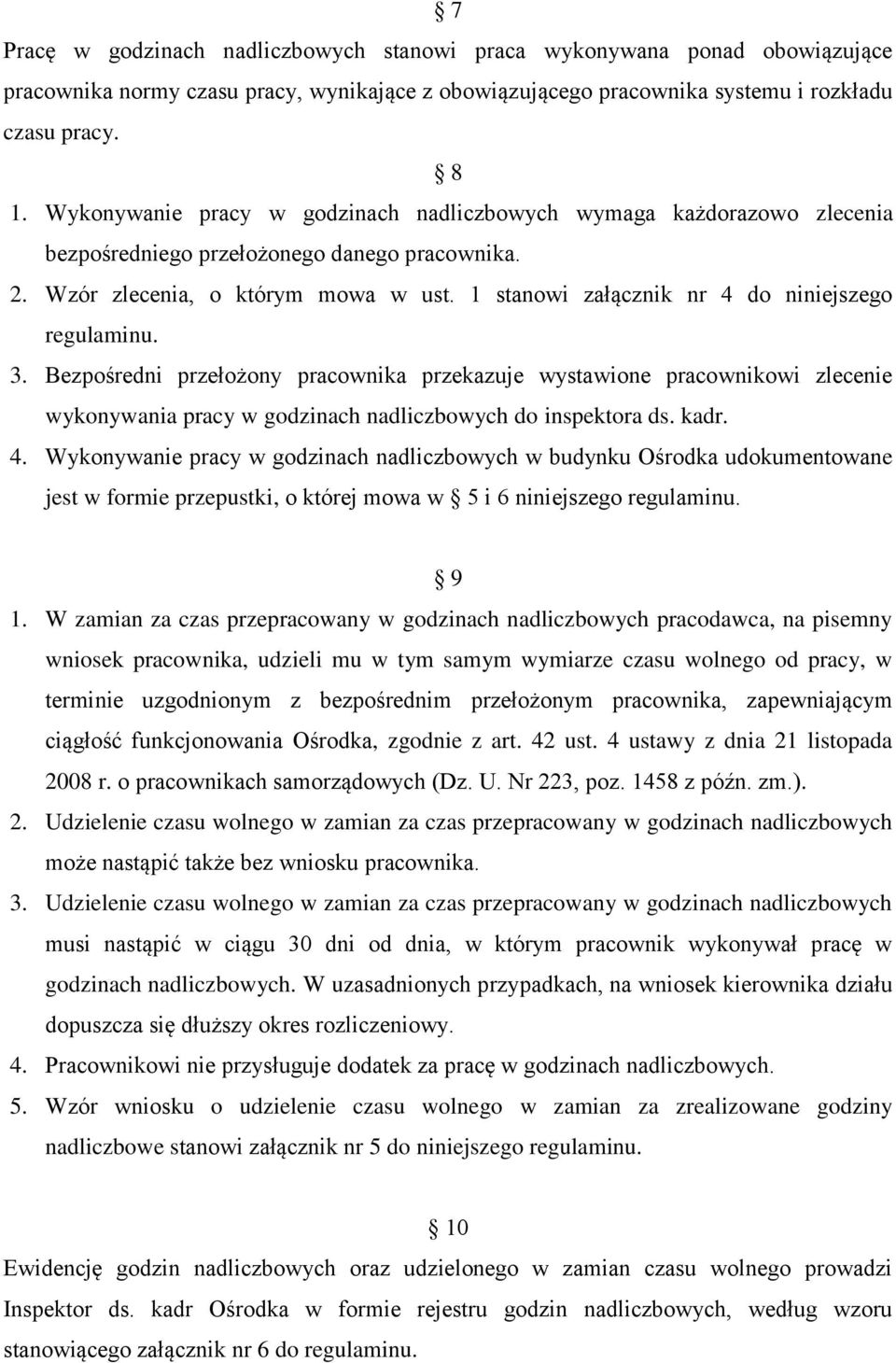 1 stanowi załącznik nr 4 do niniejszego regulaminu. 3. Bezpośredni przełożony pracownika przekazuje wystawione pracownikowi zlecenie wykonywania pracy w godzinach nadliczbowych do inspektora ds. kadr.