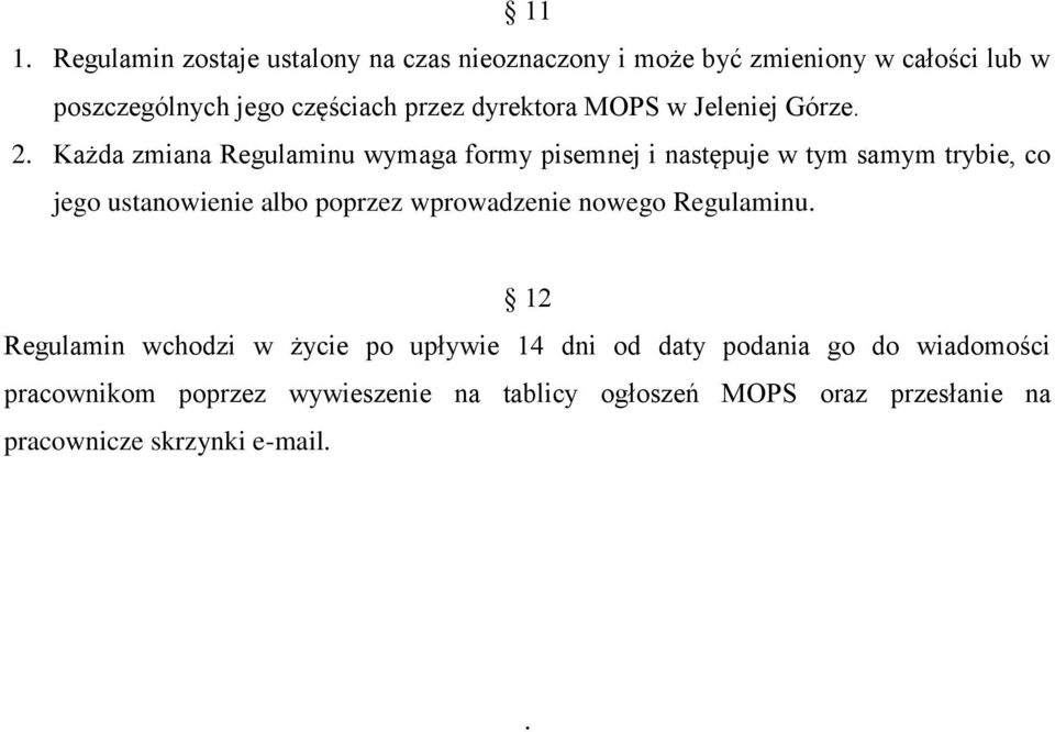 Każda zmiana Regulaminu wymaga formy pisemnej i następuje w tym samym trybie, co jego ustanowienie albo poprzez