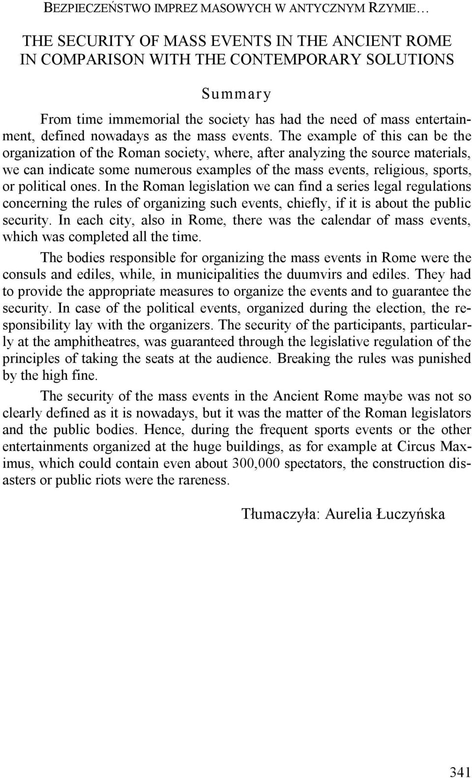 The example of this can be the organization of the Roman society, where, after analyzing the source materials, we can indicate some numerous examples of the mass events, religious, sports, or
