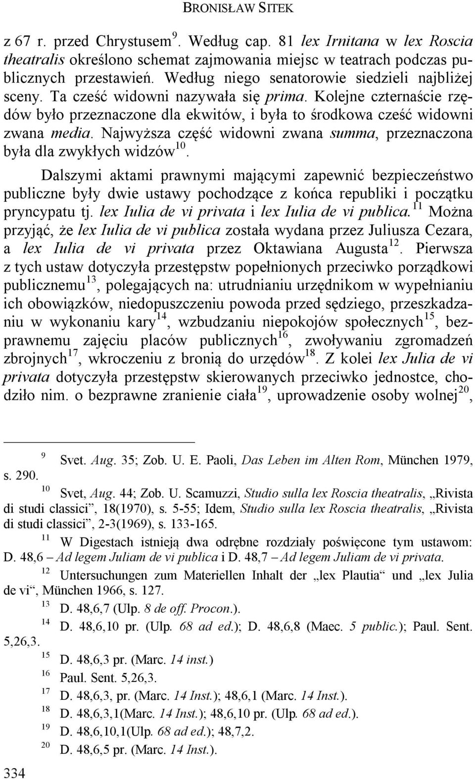 Najwyższa część widowni zwana summa, przeznaczona była dla zwykłych widzów 10.