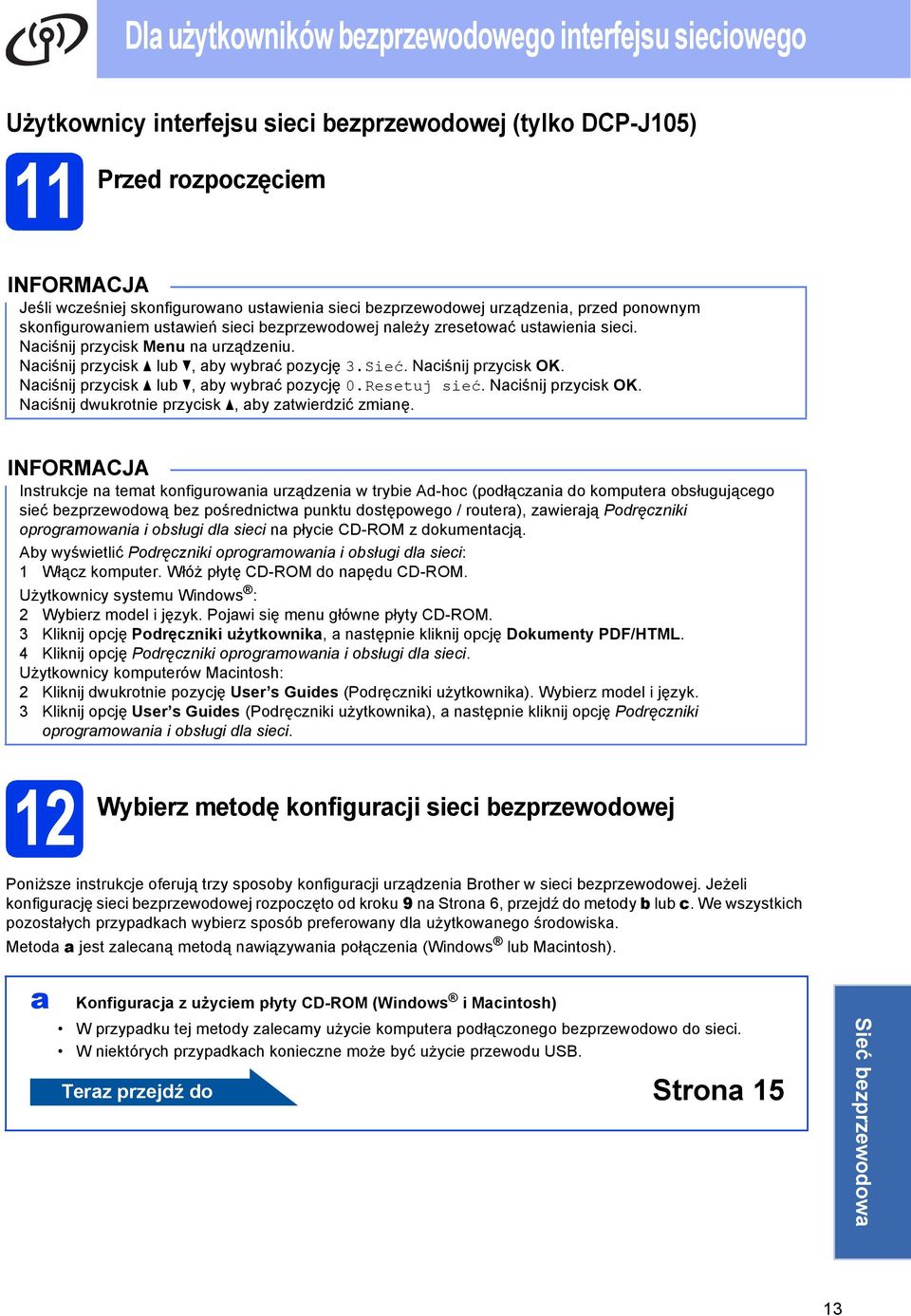 Niśnij przyisk lu, y wyrć pozyję 0.Resetuj sieć. Niśnij przyisk OK. Niśnij wukrotnie przyisk, y ztwierzić zminę.