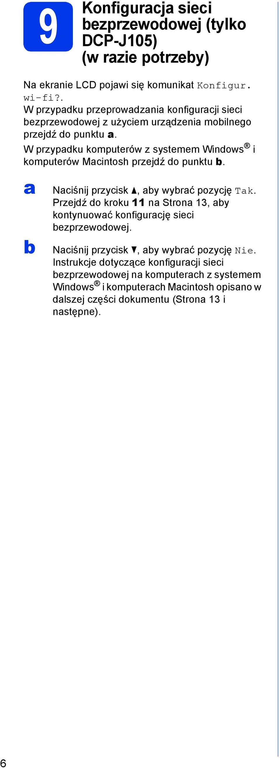 W przypku komputerów z systemem Winows i komputerów Mintosh przejź o punktu. Niśnij przyisk, y wyrć pozyję Tk.