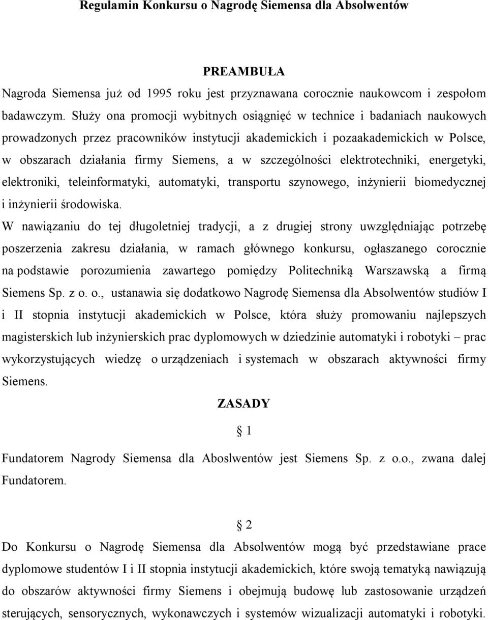 szczególności elektrotechniki, energetyki, elektroniki, teleinformatyki, automatyki, transportu szynowego, inżynierii biomedycznej i inżynierii środowiska.