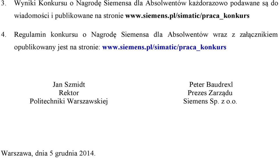 Regulamin konkursu o Nagrodę Siemensa dla Absolwentów wraz z załącznikiem opublikowany jest na stronie: