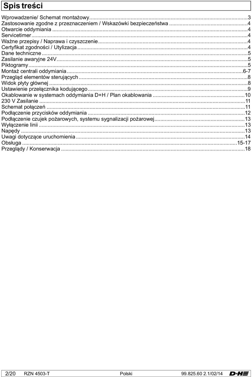 ..8 Ustawienie przełącznika kodującego...9 Okablowanie w systemach oddymiania D+H / Plan okablowania...10 230 V Zasilanie...11 Schemat połączeń...11 Podłączenie przycisków oddymiania.