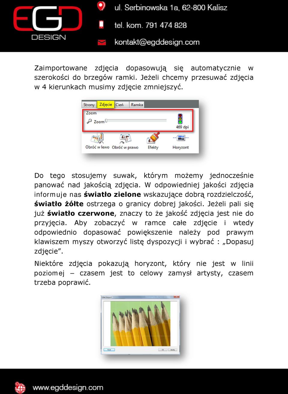 W odpowiedniej jakości zdjęcia informuje nas światło zielone wskazujące dobrą rozdzielczość, światło żółte ostrzega o granicy dobrej jakości.