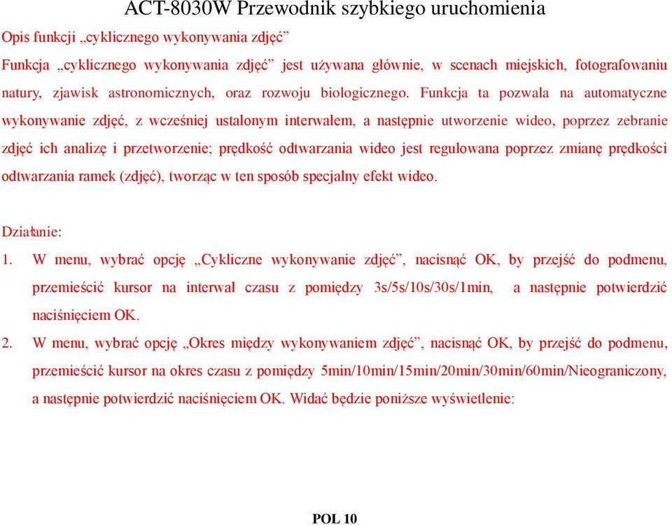 jest regulowana poprzez zmianę prędkości odtwarzania ramek (zdjęć), tworząc w ten sposób specjalny efekt wideo. Działanie: 1.