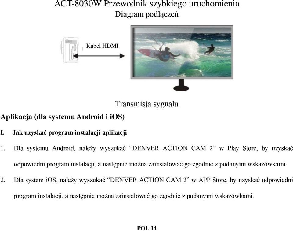 Dla systemu Android, należy wyszukać DENVER ACTION CAM 2 w Play Store, by uzyskać odpowiedni program instalacji, a