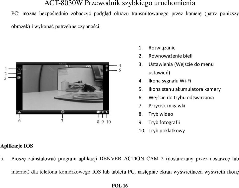 Wejście do trybu odtwarzania 7. Przycisk migawki 8. Tryb wideo 9. Tryb fotografii 10. Tryb poklatkowy Aplikacje IOS 5.