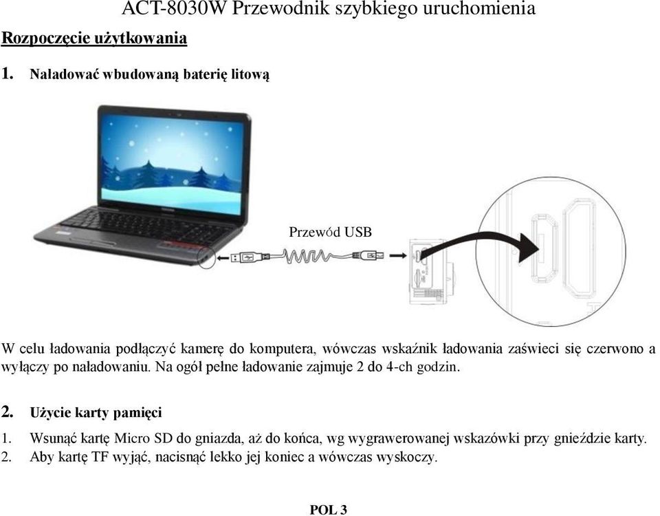 zaświeci się czerwono a wyłączy po naładowaniu. Na ogół pełne ładowanie zajmuje 2 do 4-ch godzin. 2. Użycie karty pamięci 1.