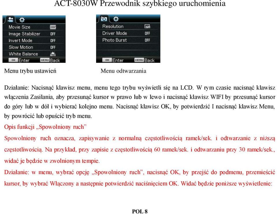 Nacisnąć klawisz OK, by potwierdzić I nacisnąć klawisz Menu, by powrócić lub opuścić tryb menu.