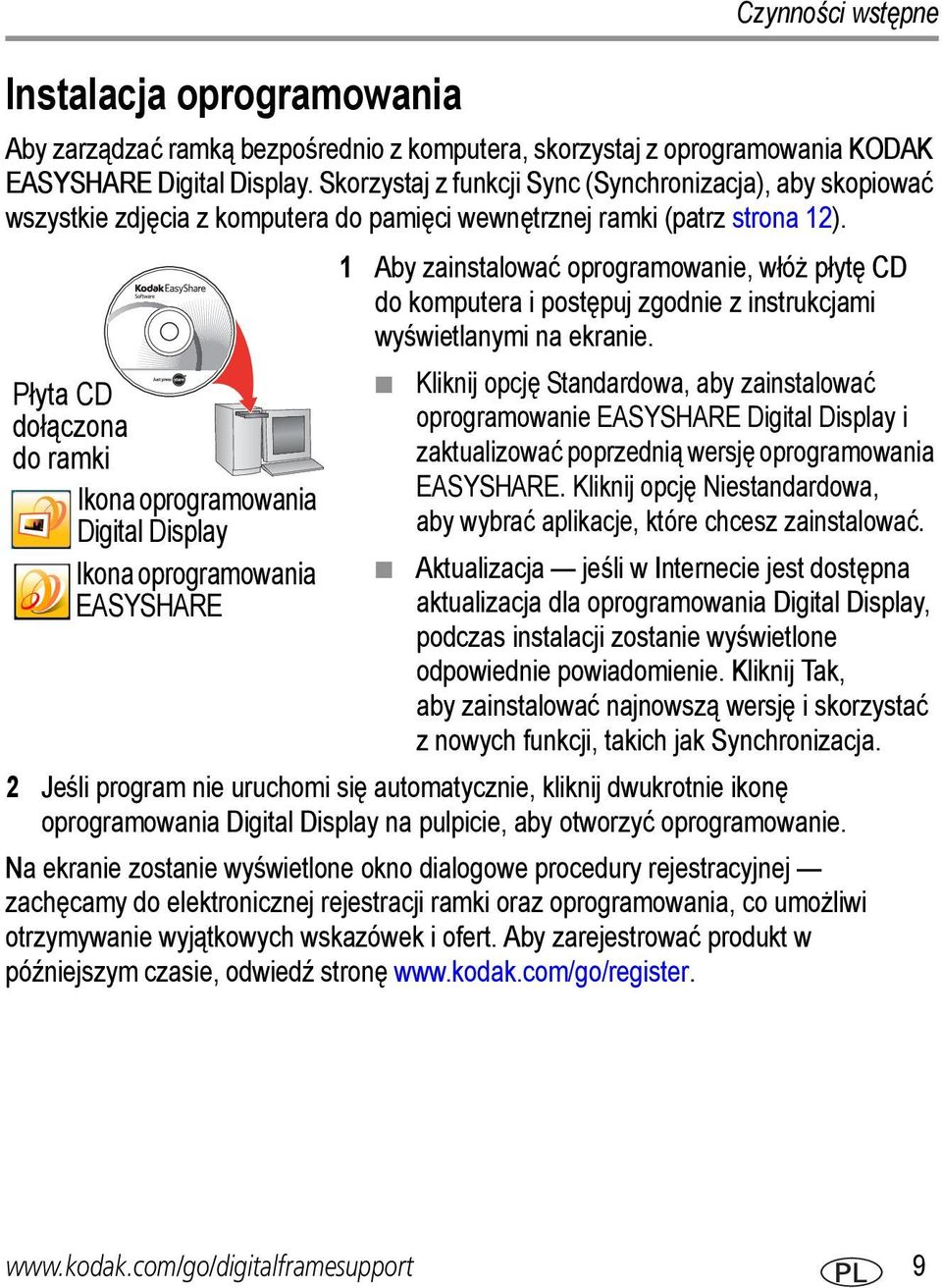 Płyta CD dołączona do ramki Ikona oprogramowania Digital Display Ikona oprogramowania EASYSHARE 1 Aby zainstalować oprogramowanie, włóż płytę CD do komputera i postępuj zgodnie z instrukcjami