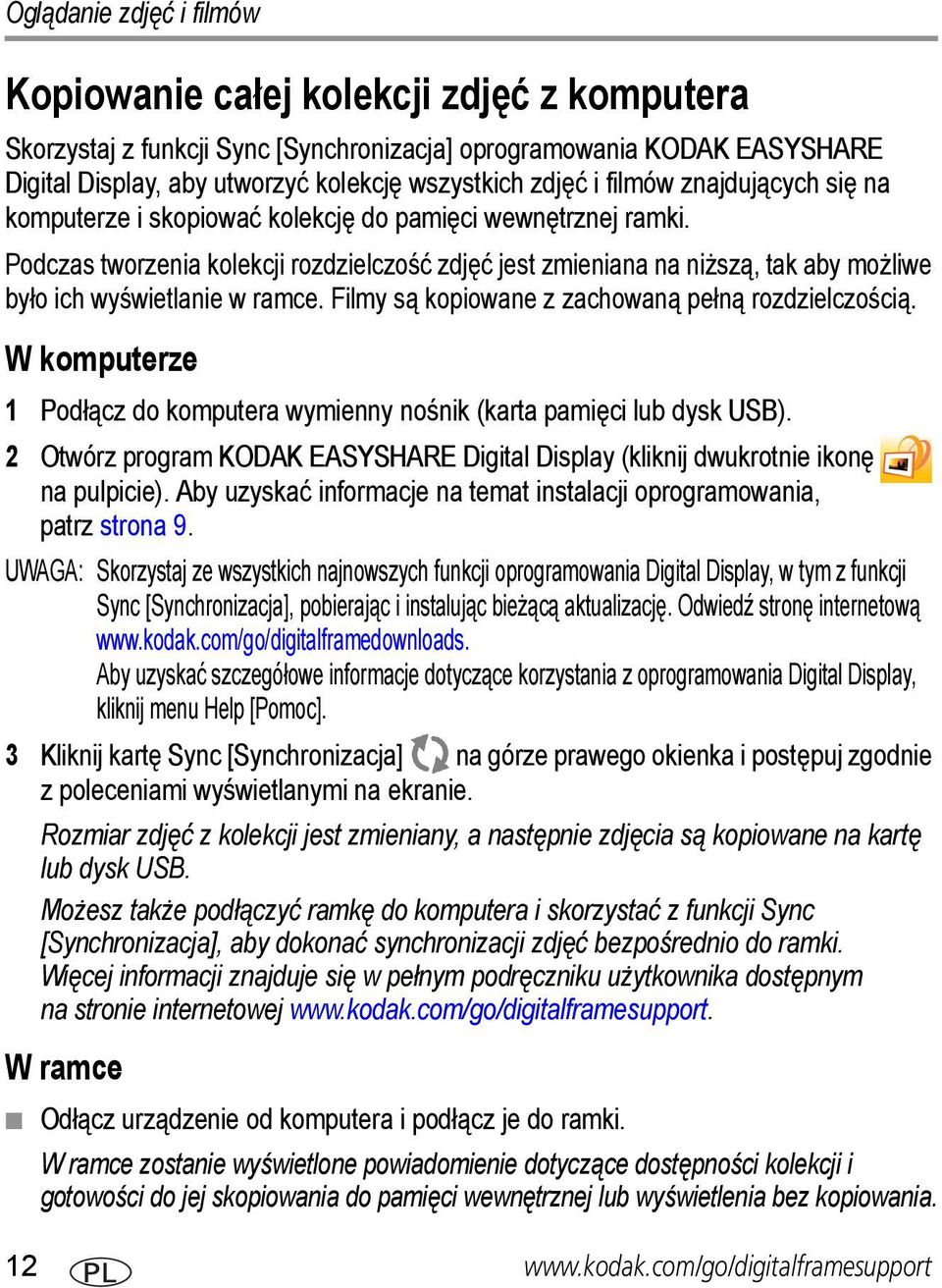 Podczas tworzenia kolekcji rozdzielczość zdjęć jest zmieniana na niższą, tak aby możliwe było ich wyświetlanie w ramce. Filmy są kopiowane z zachowaną pełną rozdzielczością.