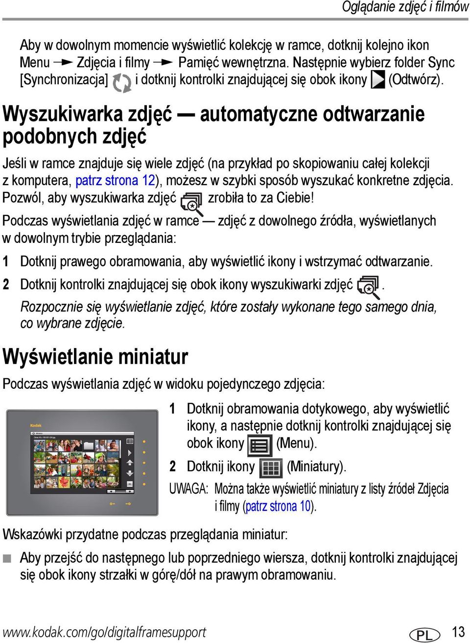 Wyszukiwarka zdjęć automatyczne odtwarzanie podobnych zdjęć Jeśli w ramce znajduje się wiele zdjęć (na przykład po skopiowaniu całej kolekcji z komputera, patrz strona 12), możesz w szybki sposób