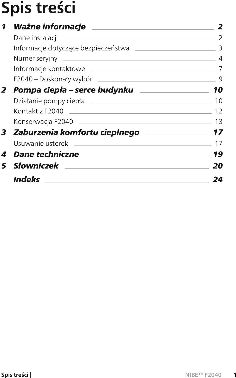 budynku 10 Działanie pompy ciepła 10 Kontakt z F2040 12 Konserwacja F2040 13 3 Zaburzenia