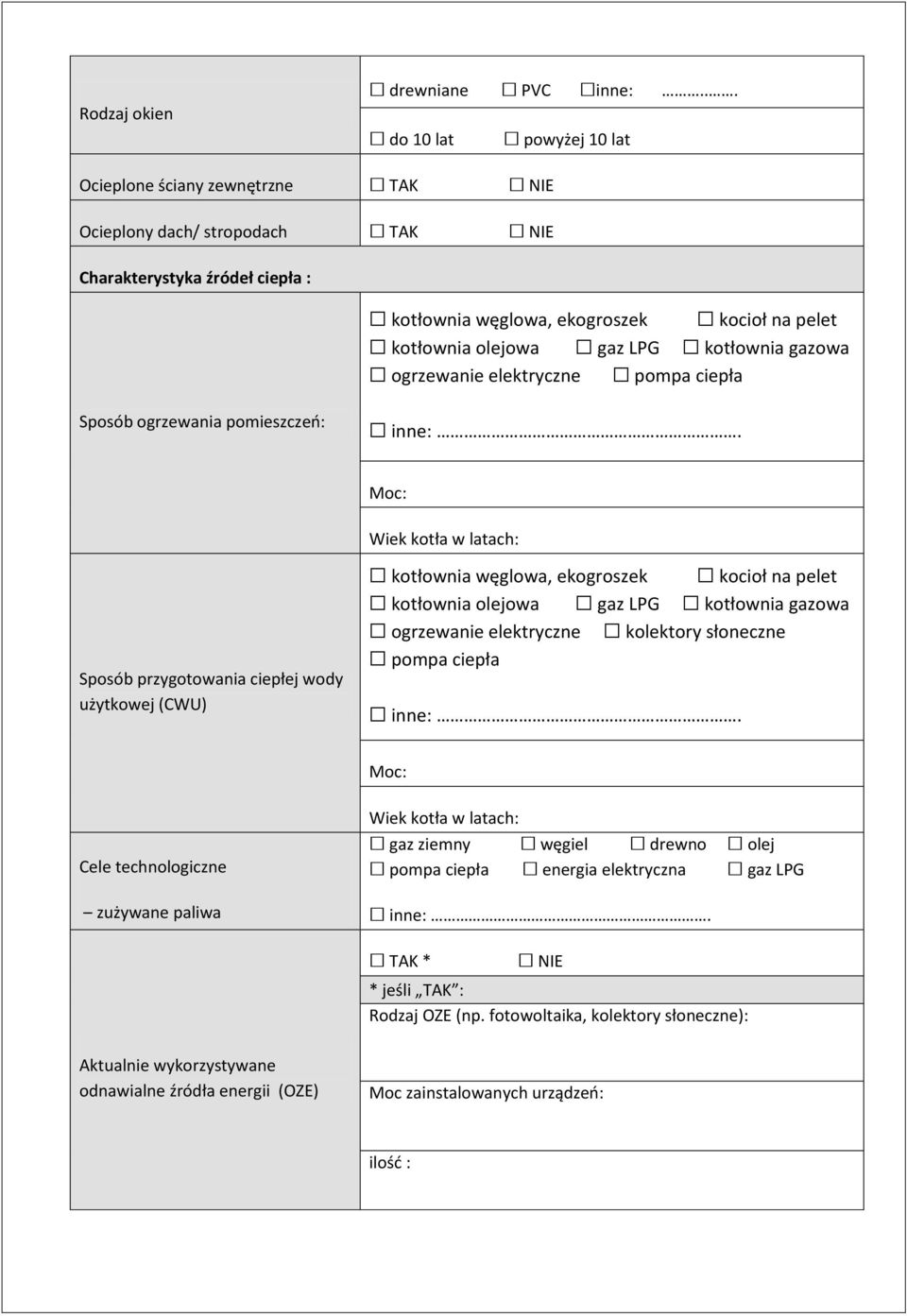 kotłownia gazowa ogrzewanie elektryczne pompa ciepła Sposób ogrzewania pomieszczeo: Moc: Wiek kotła w latach: Sposób przygotowania ciepłej wody użytkowej (CWU) kotłownia węglowa, ekogroszek kocioł na