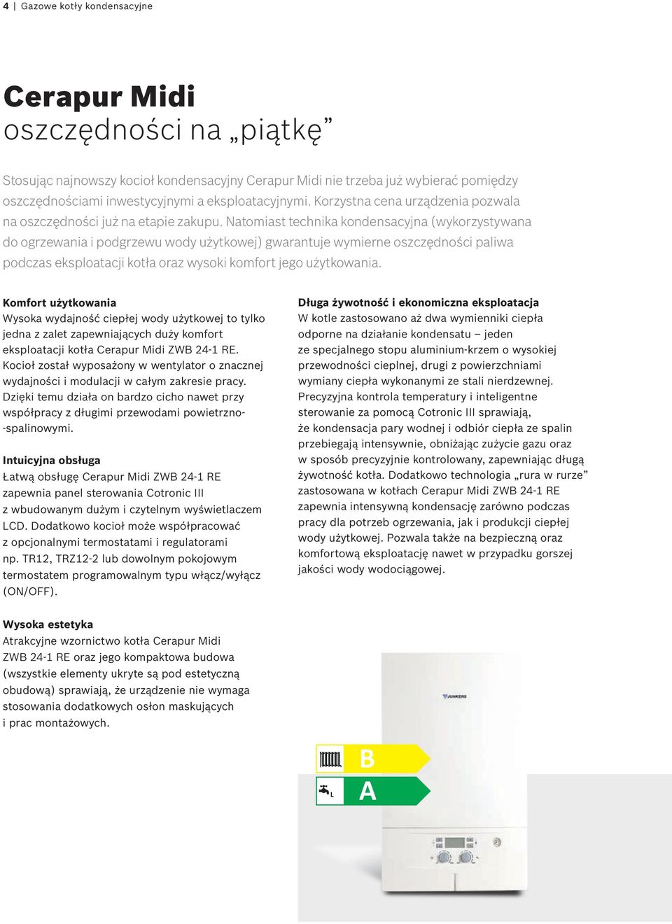 Natomiast technika kondensacyjna (wykorzystywana do ogrzewania i podgrzewu wody użytkowej) gwarantuje wymierne oszczędności paliwa podczas eksploatacji kotła oraz wysoki komfort jego użytkowania.