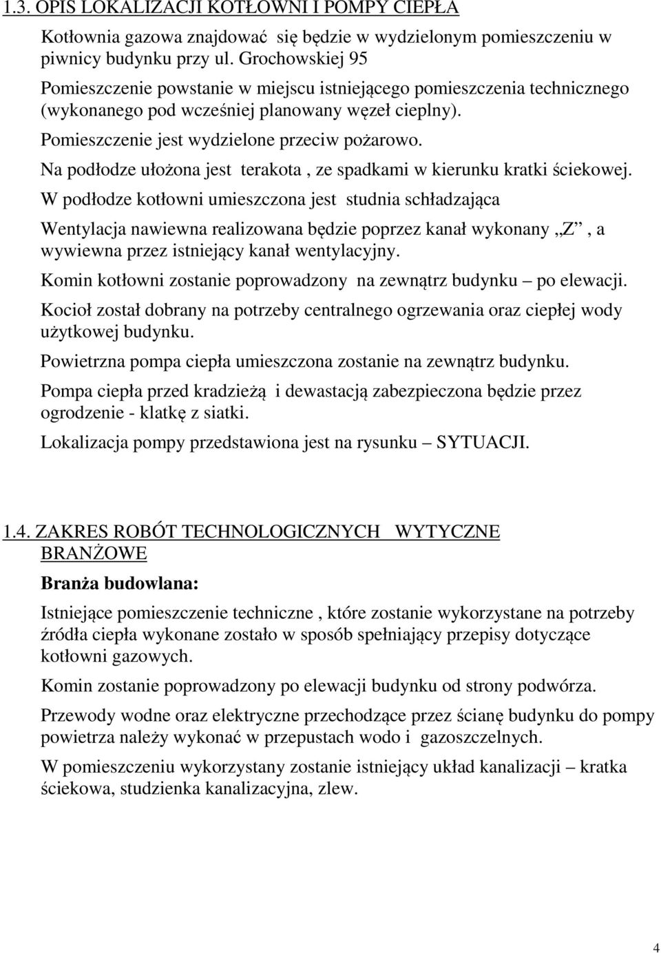 Na podłodze ułożona jest terakota, ze spadkami w kierunku kratki ściekowej.