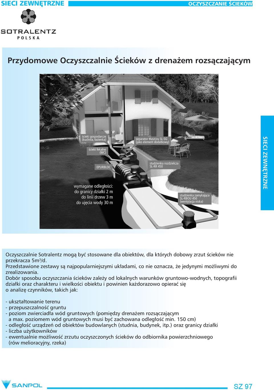 Dobór sposobu oczyszczania ścieków zależy od lokalnych warunków gruntowo-wodnych, topografii działki oraz charakteru i wielkości obiektu i powinien każdorazowo opierać się o analizę czynników, takich