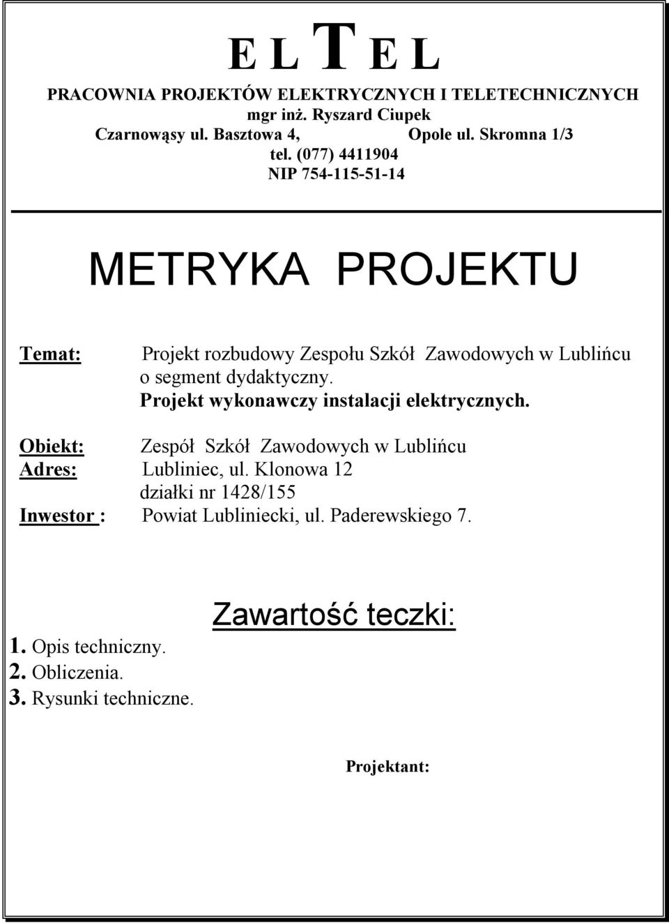 (077) 4411904 NIP 754-115-51-14 METRYKA PROJEKTU Temat: Projekt rozbudowy Zespołu Szkół Zawodowych w Lublińcu o segment dydaktyczny.