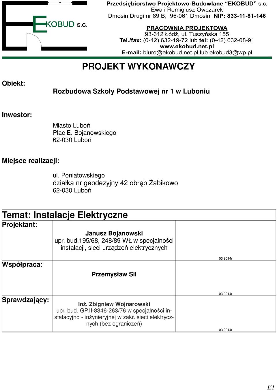 Poniatowskiego działka nr geodezyjny 42 obręb śabikowo 62-030 Luboń Temat: Instalacje Elektryczne Projektant: Janusz Bojanowski upr. bud.