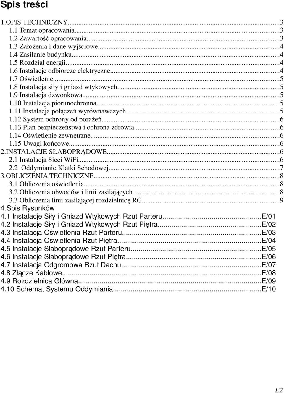 ..6 1.13 Plan bezpieczeństwa i ochrona zdrowia...6 1.14 Oświetlenie zewnętrzne...6 1.15 Uwagi końcowe...6 2.INSTALACJE SŁABOPRĄDOWE...6 2.1 Instalacja Sieci WiFi...6 2.2 Oddymianie Klatki Schodowej.