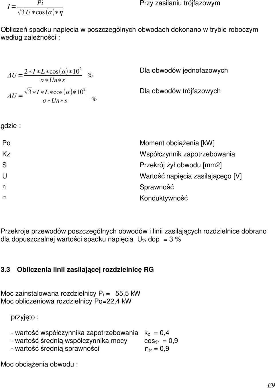 Konduktywność Przekroje przewodów poszczególnych obwodów i linii zasilających rozdzielnice dobrano dla dopuszczalnej wartości spadku napięcia U% dop = 3 % 3.
