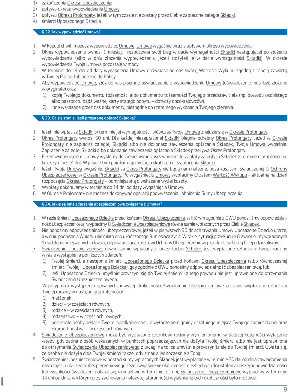 . Jak wypowiedzieć Umowę? 1. W każdej chwili możesz wypowiedzieć Umowę. Umowa wygaśnie wraz z upływem okresu wypowiedzenia. 2.