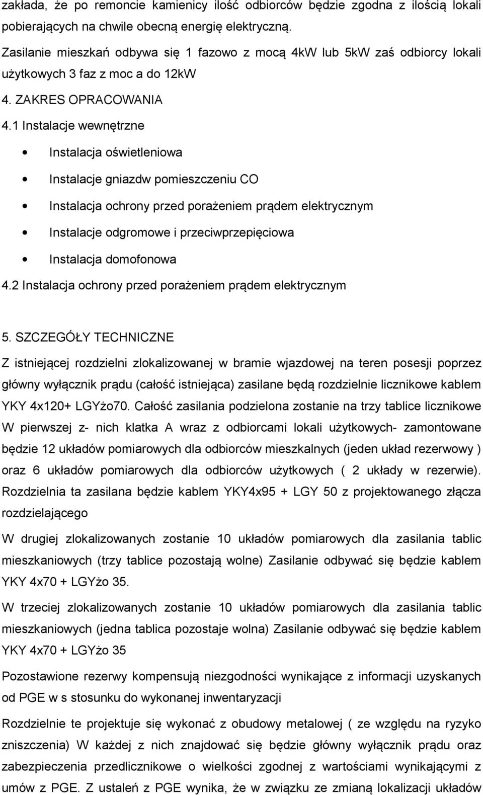 1 Instalacje wewnętrzne Instalacja oświetleniowa Instalacje gniazdw pomieszczeniu CO Instalacja ochrony przed porażeniem prądem elektrycznym Instalacje odgromowe i przeciwprzepięciowa Instalacja