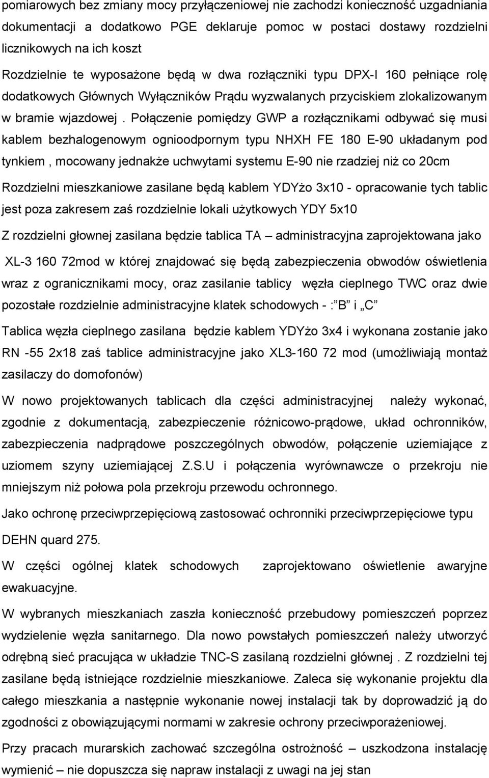 Połączenie pomiędzy GWP a rozłącznikami odbywać się musi kablem bezhalogenowym ognioodpornym typu NHXH FE 180 E-90 układanym pod tynkiem, mocowany jednakże uchwytami systemu E-90 nie rzadziej niż co