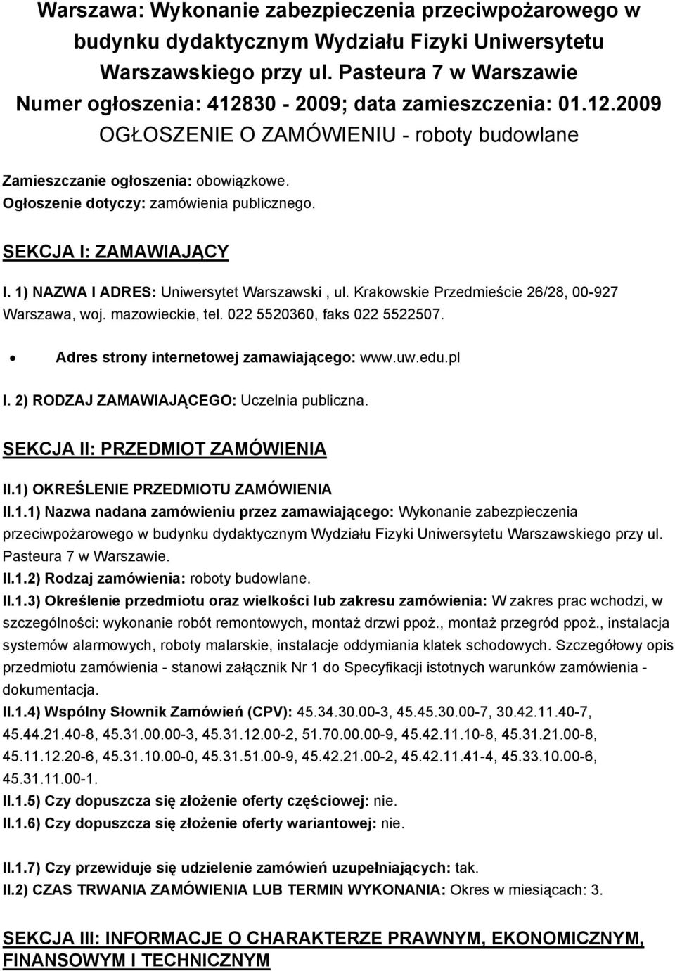 Ogłoszenie dotyczy: zamówienia publicznego. SEKCJA I: ZAMAWIAJĄCY I. 1) NAZWA I ADRES: Uniwersytet Warszawski, ul. Krakowskie Przedmieście 26/28, 00-927 Warszawa, woj. mazowieckie, tel.