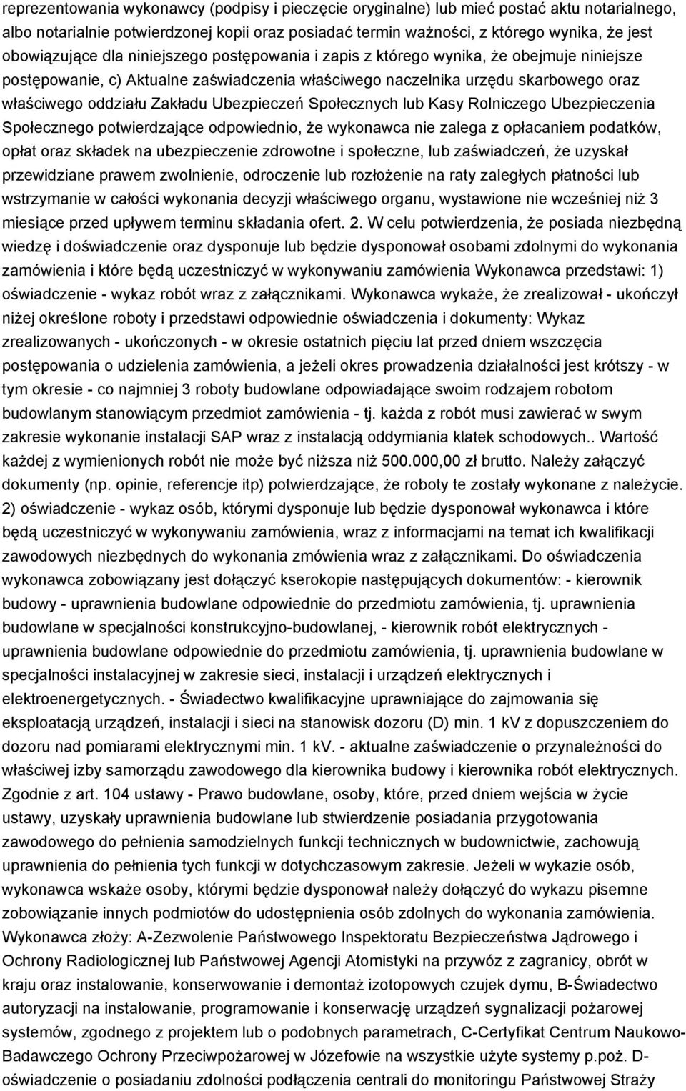 Zakładu Ubezpieczeń Społecznych lub Kasy Rolniczego Ubezpieczenia Społecznego potwierdzające odpowiednio, że wykonawca nie zalega z opłacaniem podatków, opłat oraz składek na ubezpieczenie zdrowotne