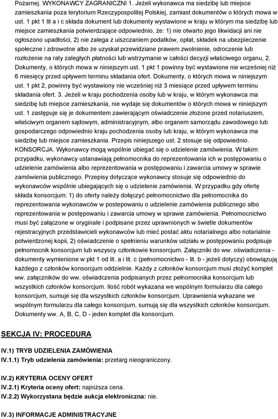 upadłości, 2) nie zalega z uiszczaniem podatków, opłat, składek na ubezpieczenie społeczne i zdrowotne albo że uzyskał przewidziane prawem zwolnienie, odroczenie lub rozłożenie na raty zaległych