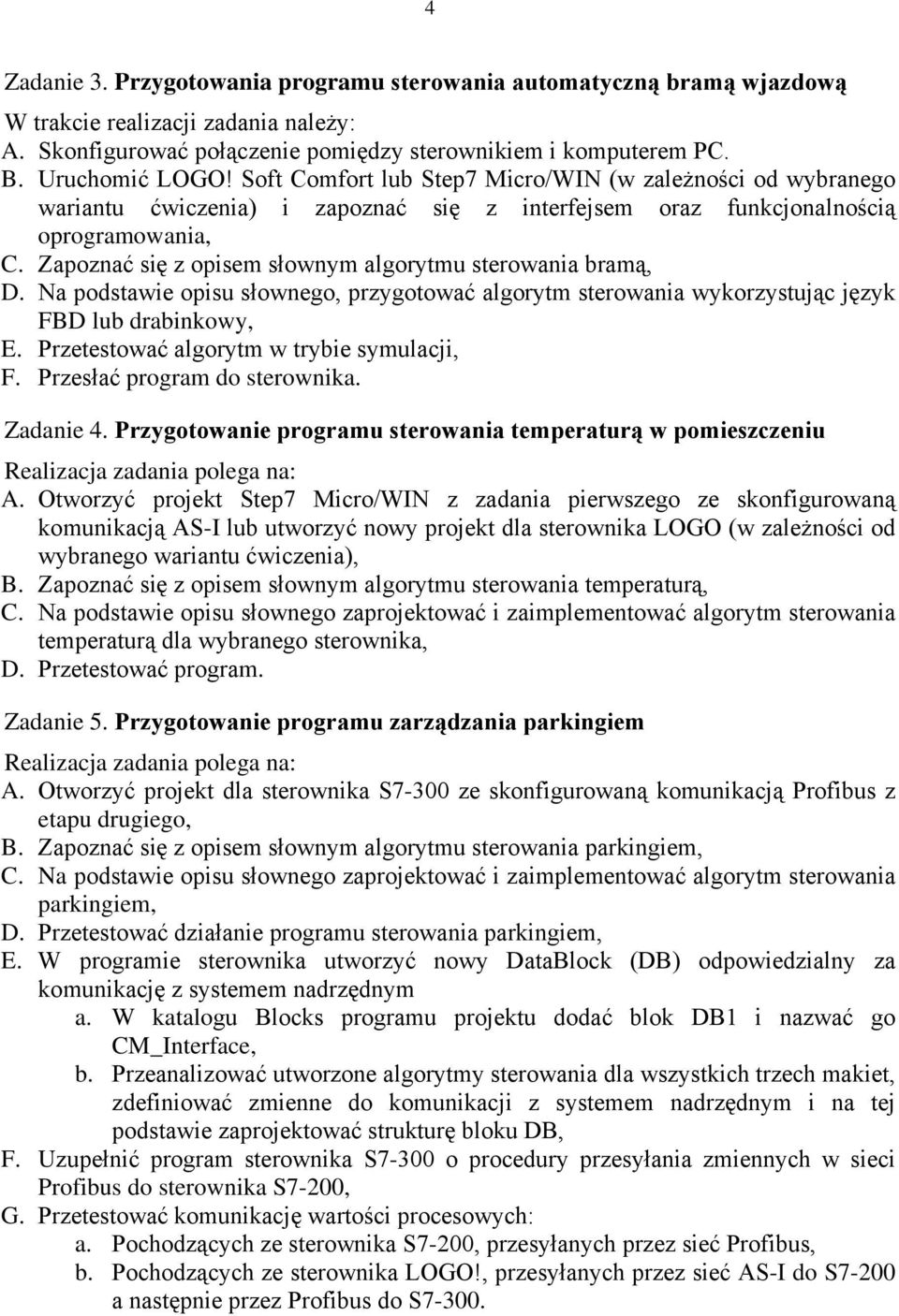 Zapoznać się z opisem słownym algorytmu sterowania bramą, D. Na podstawie opisu słownego, przygotować algorytm sterowania wykorzystując język FBD lub drabinkowy, E.