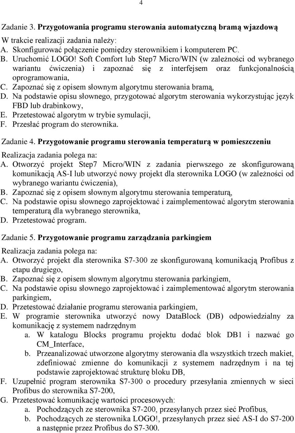 Zapoznać się z opisem słownym algorytmu sterowania bramą, D. Na podstawie opisu słownego, przygotować algorytm sterowania wykorzystując język FBD lub drabinkowy, E.