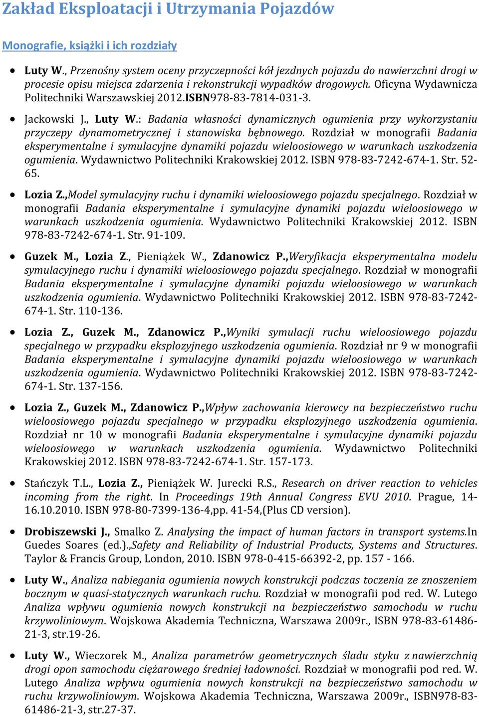 Oficyna Wydawnicza Politechniki Warszawskiej 2012.ISBN978-83-7814-031-3. Jackowski J., Luty W.