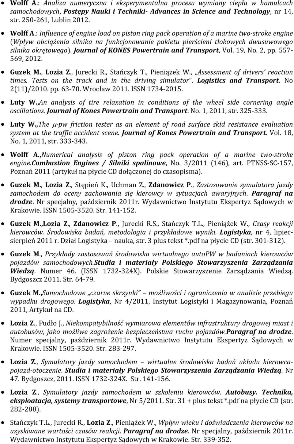 Journal of KONES Powertrain and Transport, Vol. 19, No. 2, pp. 557-569, 2012. Guzek M., Lozia Z., Jurecki R., Stańczyk T., Pieniążek W., Assessment of drivers reaction times.