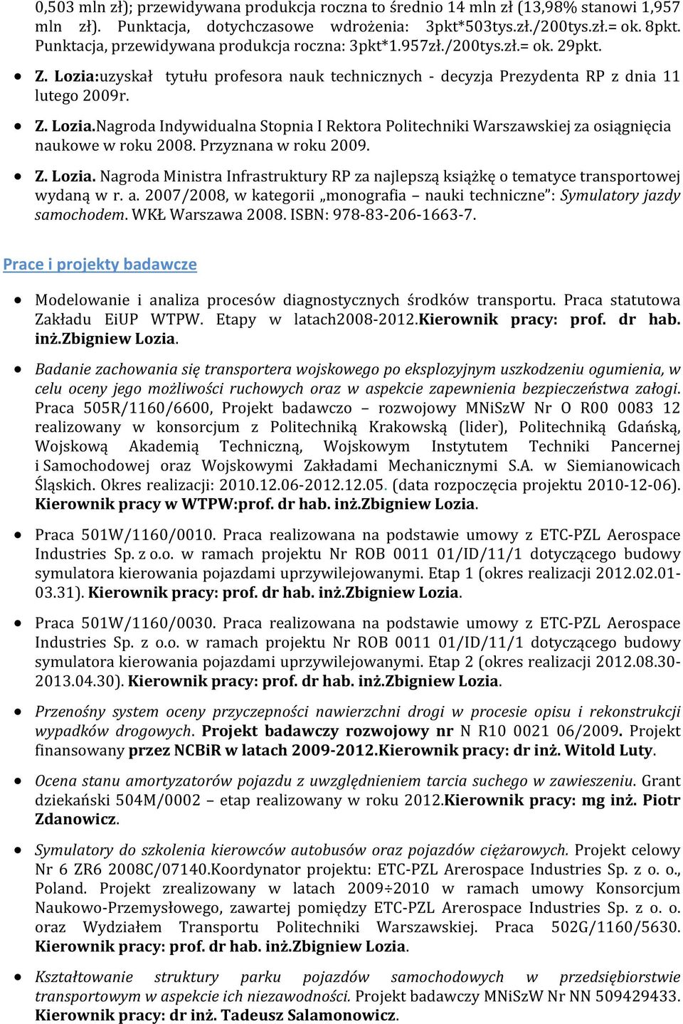 Przyznana w roku 2009. Z. Lozia. Nagroda Ministra Infrastruktury RP za najlepszą książkę o tematyce transportowej wydaną w r. a.
