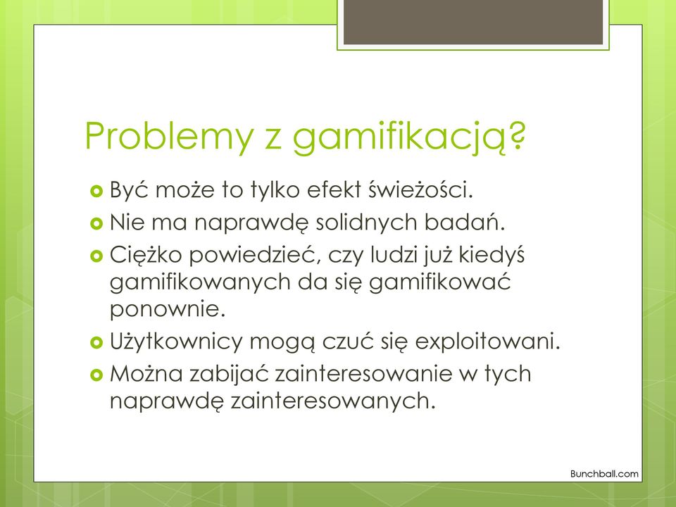 Ciężko powiedzieć, czy ludzi już kiedyś gamifikowanych da się gamifikować