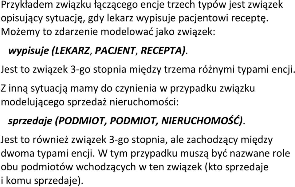 Z inną sytuacją mamy do czynienia w przypadku związku modelującego sprzedaż nieruchomości: sprzedaje (PODMIOT, PODMIOT, NIERUCHOMOŚĆ).