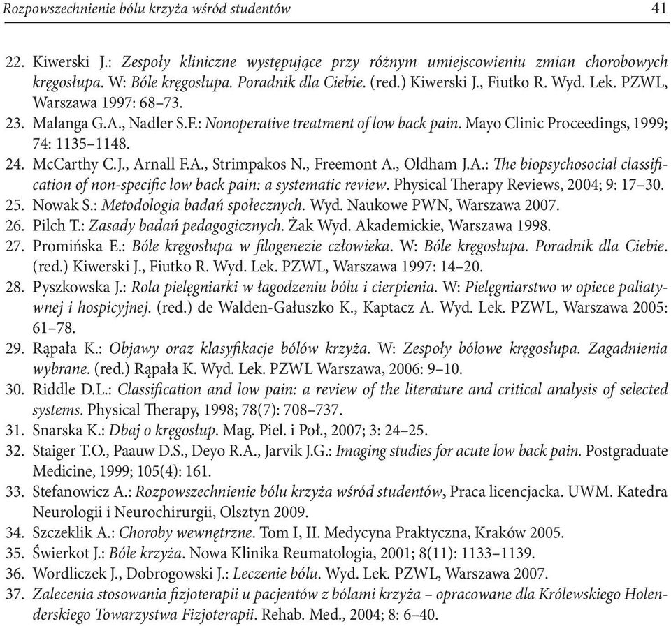 A., Strimpakos N., Freemont A., Oldham J.A.: The biopsychosocial classification of non-specific low back pain: a systematic review. Physical Therapy Reviews, 2004; 9: 17 30. 25. Nowak S.