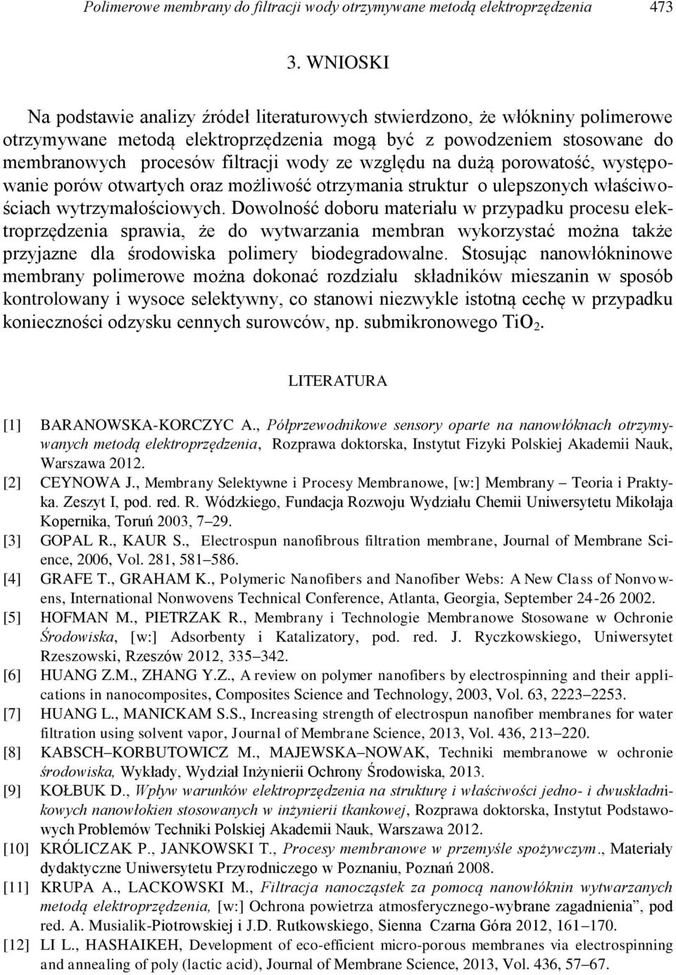 względu na dużą porowatość, występowanie porów otwartych oraz możliwość otrzymania struktur o ulepszonych właściwościach wytrzymałościowych.