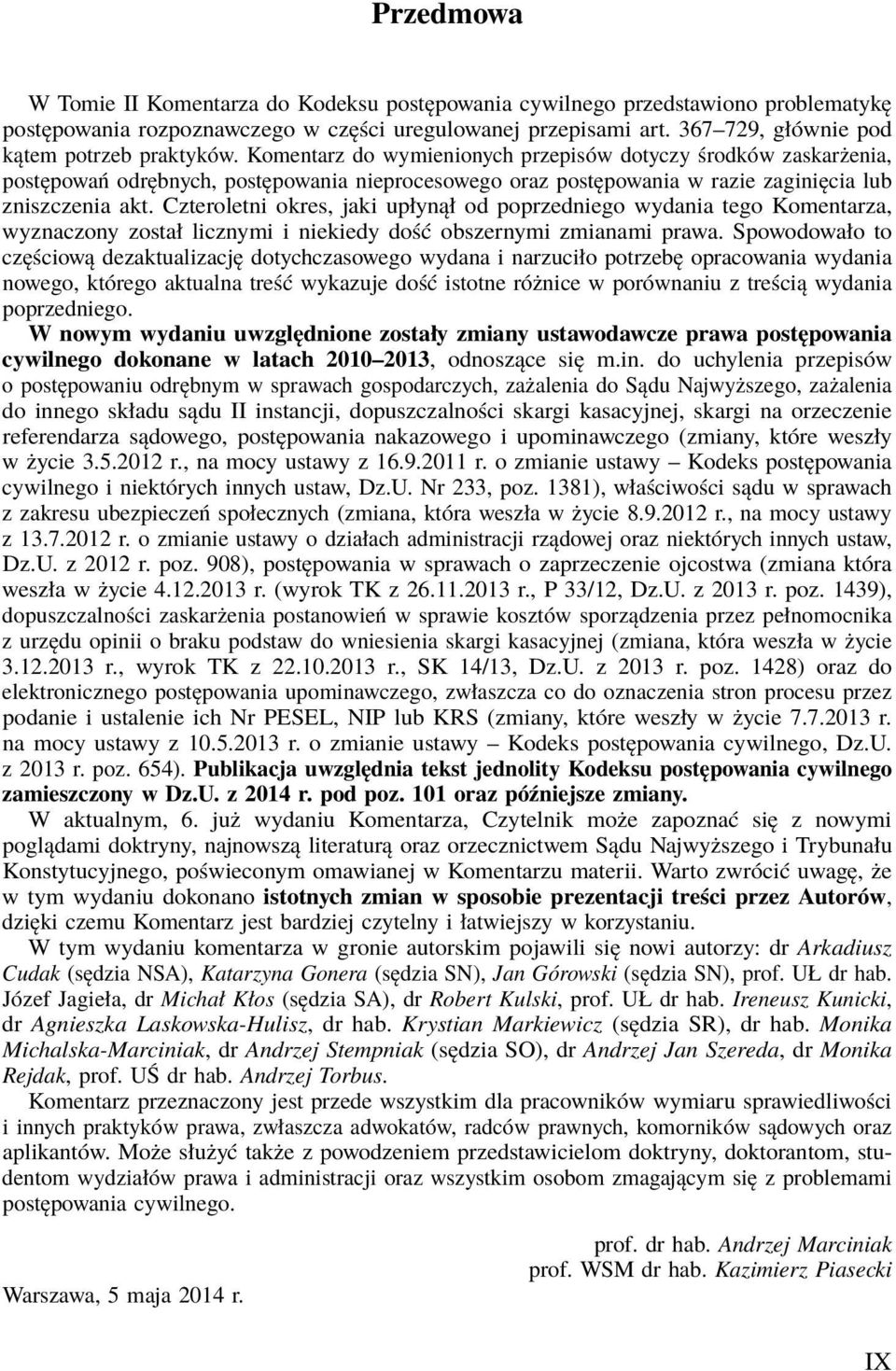 Komentarz do wymienionych przepisów dotyczy środków zaskarżenia, postępowań odrębnych, postępowania nieprocesowego oraz postępowania w razie zaginięcia lub zniszczenia akt.