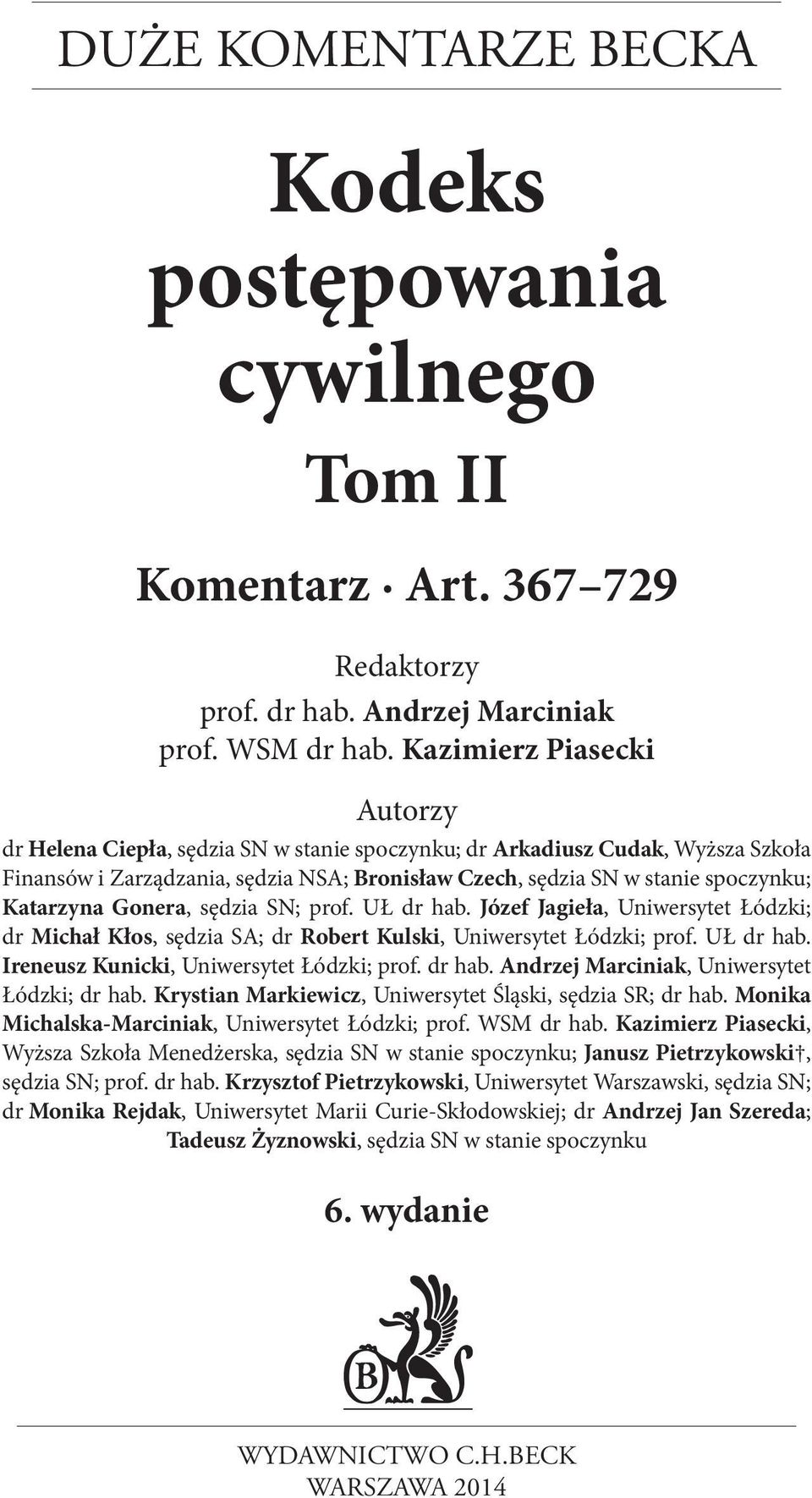 Katarzyna Gonera, sędzia SN; prof. UŁ dr hab. Józef Jagieła, Uniwersytet Łódzki; dr Michał Kłos, sędzia SA; dr Robert Kulski, Uniwersytet Łódzki; prof. UŁ dr hab. Ireneusz Kunicki, Uniwersytet Łódzki; prof.