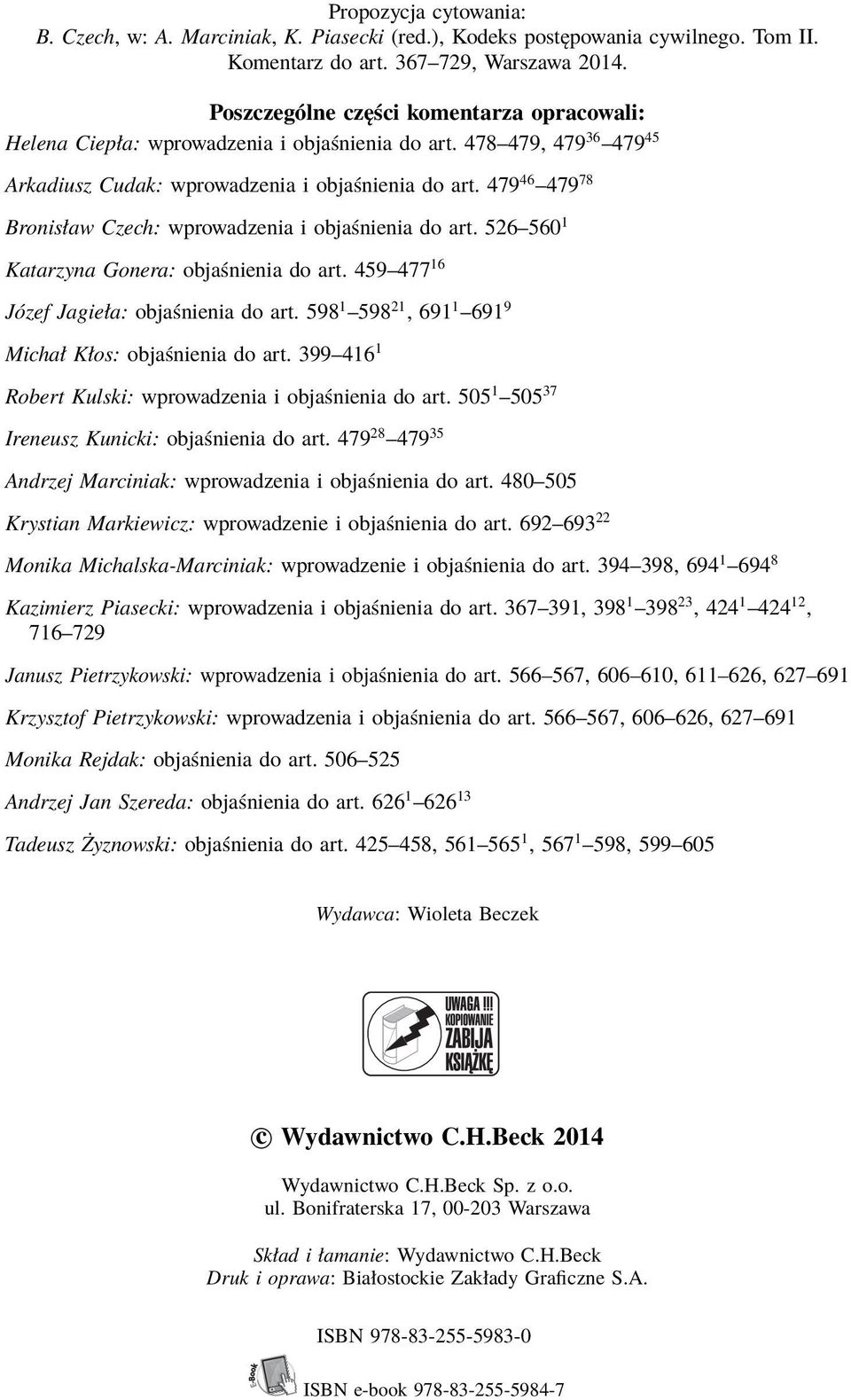 479 46 479 78 Bronisław Czech: wprowadzenia i objaśnienia do art. 526 560 1 Katarzyna Gonera: objaśnienia do art. 459 477 16 Józef Jagieła: objaśnienia do art.