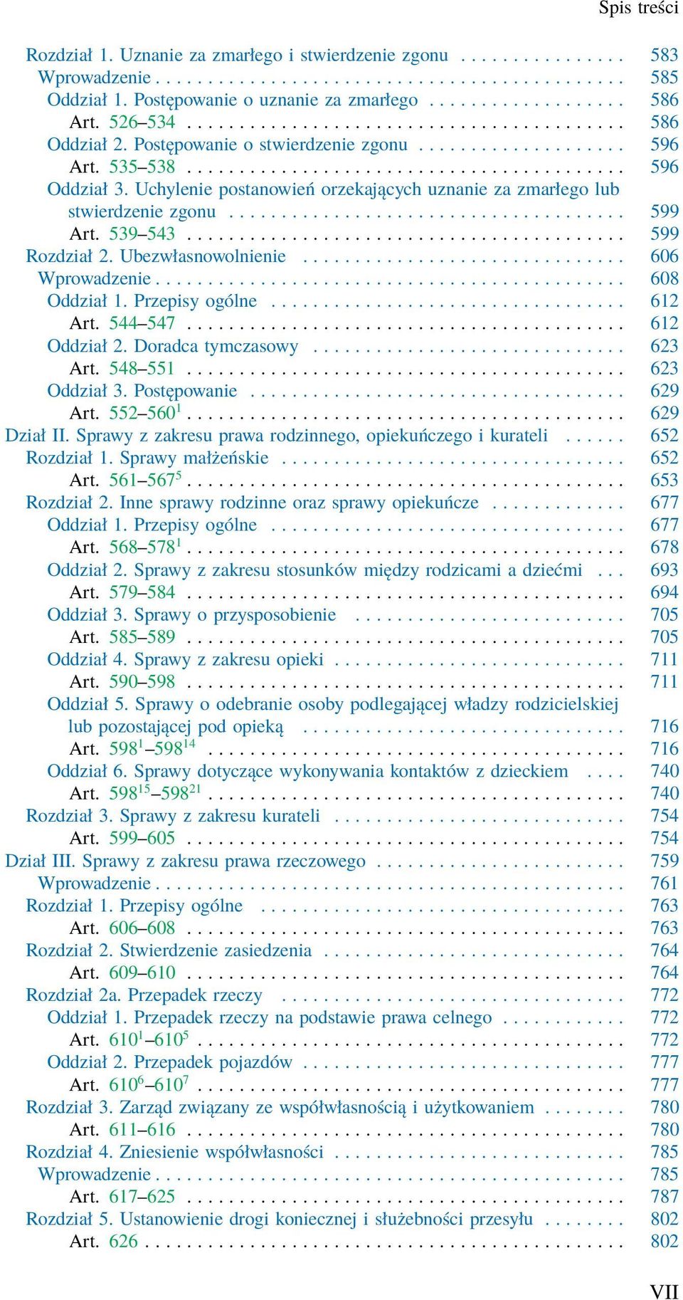 Uchylenie postanowień orzekających uznanie za zmarłego lub stwierdzenie zgonu...................................... 599 Art. 539 543.......................................... 599 Rozdział 2.