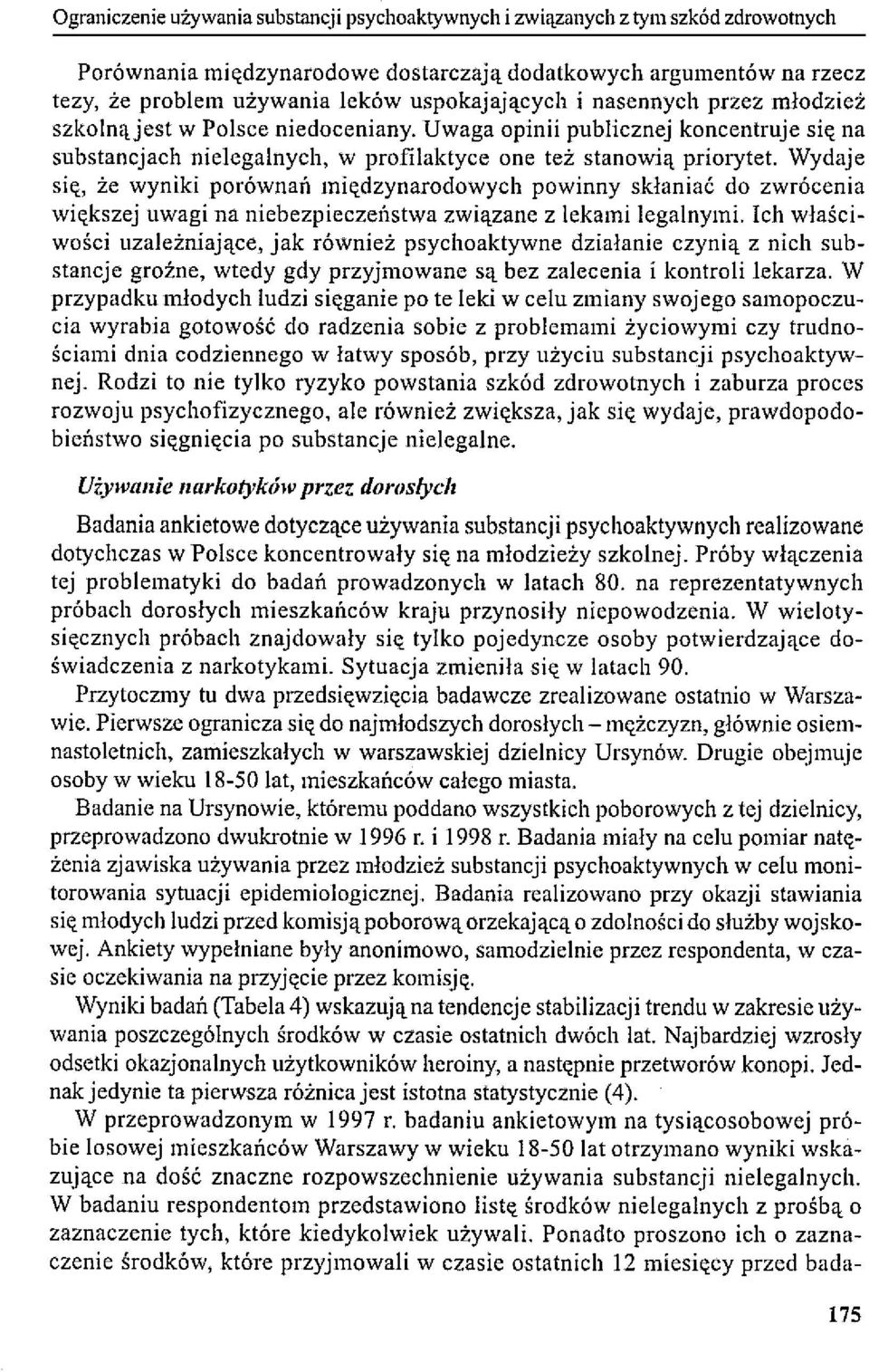 Wydaje się, że wyniki porównań międzynarodowych powinny skłaniać do zwrócenia większej uwagi na niebezpieczeństwa związane z lekami legalnymi.